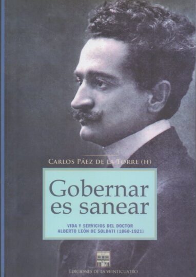 Gobernar es sanear – Vida y servicios del doctor Alberto León de Soldati